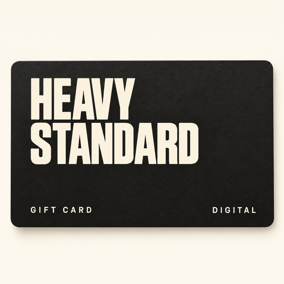Heavy Standard digital gift card with cream lettering on a black card